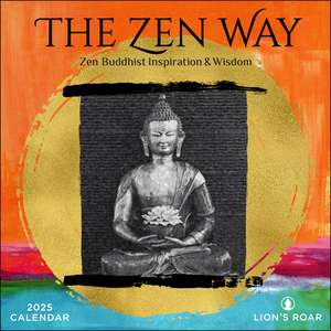 The Zen Way 2025 Wall Calendar: Buddhist Inspiration & Wisdom from Lion's Roar de Lion's Roar Foundation