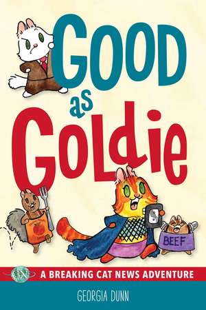 Good as Goldie: A Breaking Cat News Adventure de Georgia Dunn