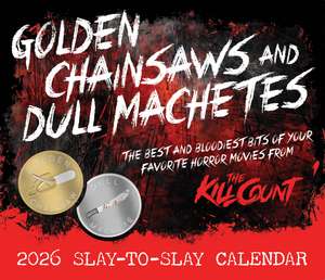 Golden Chainsaws and Dull Machetes 2026 Calendar: Horror Movies by The Kill Count de Dead Meat Productions, Inc.