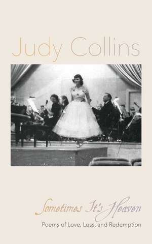 Sometimes It’s Heaven: Poems of Love, Loss, and Redemption de Judy Collins