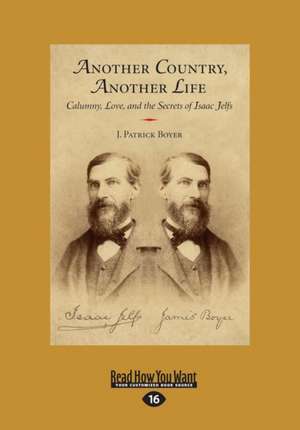 Another Country, Another Life: Calumny, Love, and the Secrets of Isaac Jelfs (Large Print 16pt) de J. Patrick Boyer