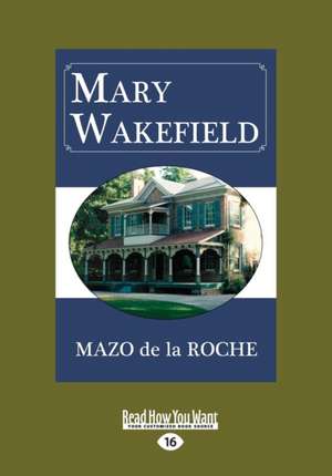 Mary Wakefield (Large Print 16pt) de Mazo de La Roche