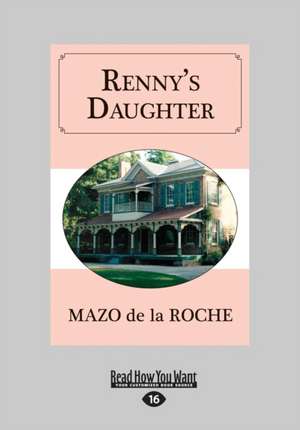 Renny's Daughter (Large Print 16pt) de Mazo de La Roche