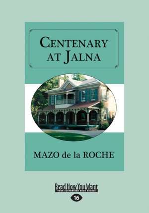 Centenary at Jalna (Large Print 16pt) de Mazo de La Roche