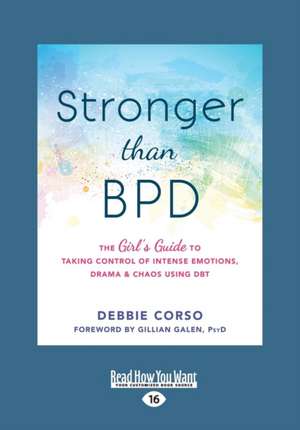 Stronger Than Bpd: The Girl's Guide to Taking Control of Intense Emotions, Drama, and Chaos Using Dbt (Large Print 16pt) de Debbie Corso