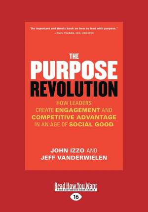 The Purpose Revolution: How Leaders Create Engagement and Competitive Advantage in an Age of Social Good (Large Print 16pt) de John Izzo