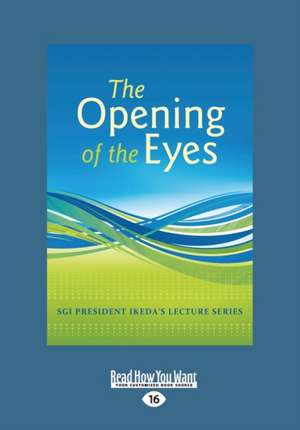 The Opening of Eyes (Large Print 16pt) de Daisaku Ikeda