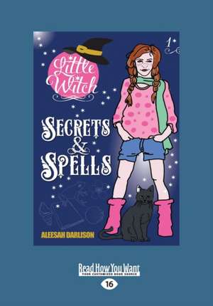 Little Witch: Secrets & Spells (Large Print 16pt) de Aleesah Darlison