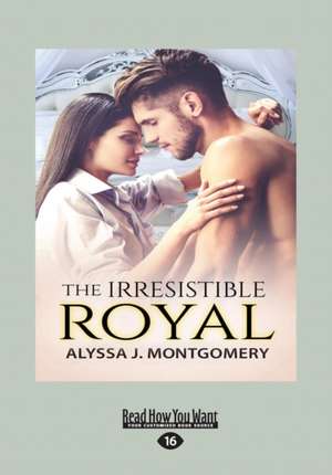 The Irresistible Royal (Large Print 16pt) de Alyssa J. Montgomery