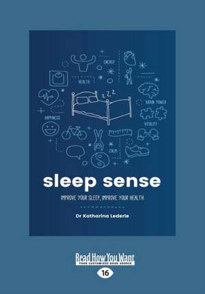 Sleep Sense: Improve Your Sleep, Improve Your Health (Large Print 16pt) de Dr Katharina Lederle