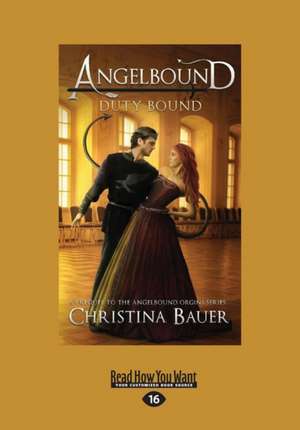 Duty Bound (Angelbound Origins 0.5): An Angelbound Prequel Novella (Large Print 16pt) de Christina Bauer