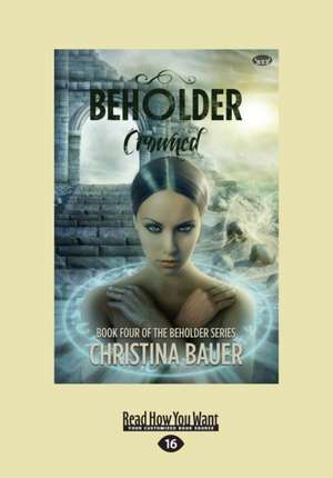 Crowned (Beholder #4) (Large Print 16pt) de Christina Bauer