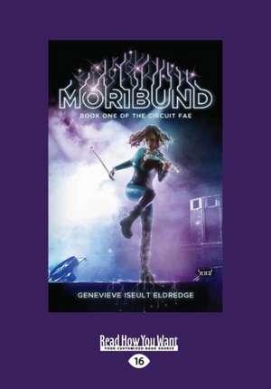 Moribund (Circuit Fae #1) (Large Print 16pt) de Genevieve Iseult Eldredge