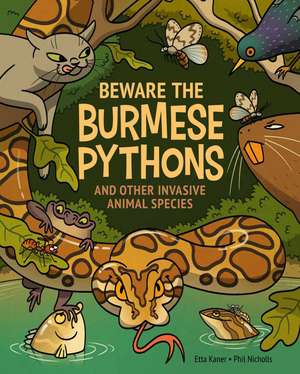 Beware the Burmese Pythons: And Other Invasive Animal Species de Etta Kaner