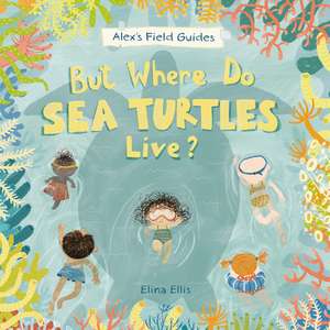 But Where Do Sea Turtles Live? de Elina Ellis