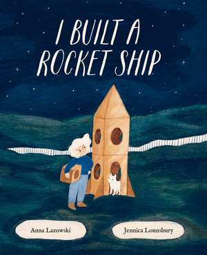 I Built a Rocket Ship de Anna Lazowski