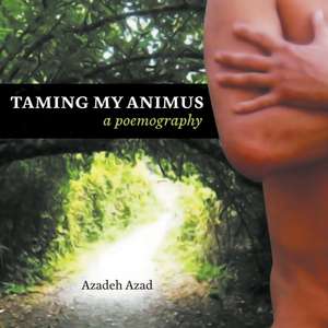 Taming My Animus de Azadeh Azad