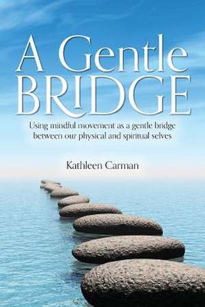 A Gentle Bridge de Carman, Kathleen