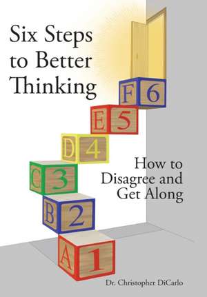 Six Steps to Better Thinking de Christopher Dicarlo