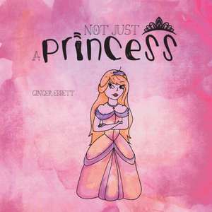 Not Just a Princess de Ginger Ebbett