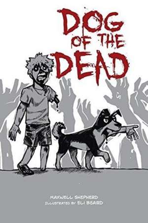 Dog of the Dead de Maxwell Shepherd