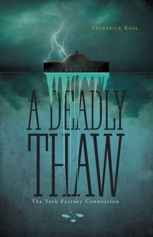 A Deadly Thaw de Frederick Ross