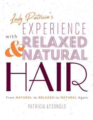 Lady Patricia's Experience with Relaxed and Natural Hair de Patricia Atsonglo