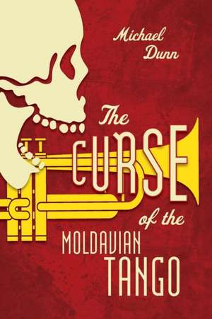 The Curse Of The Moldavian Tango de Michael Dunn