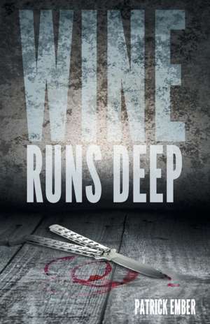 Wine Runs Deep de Patrick Ember