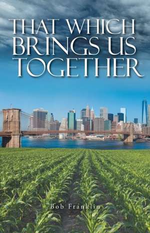 That Which Brings Us Together de Bob Franklin