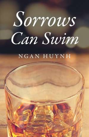 Sorrows Can Swim de Ngan Huynh