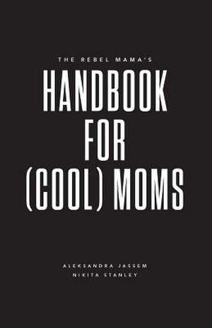 The Rebel Mama's Handbook for (Cool) Moms de Nikita Stanley