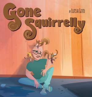 Gone Squirrelly de Luisa Izzo