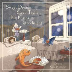 Sweet Dreams Sleep Tight Big Kisses Goodnight de Christie Ward-McSevney