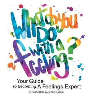 What Do You Do With A Feeling? de Tasha Belix
