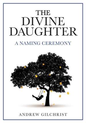 The Divine Daughter de Andrew Gilchrist