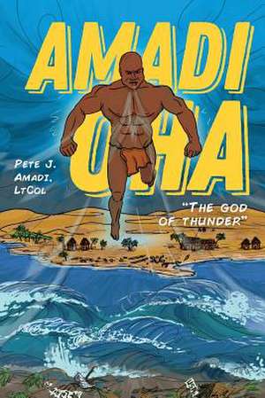 Amadi Oha: The God of Thunder de Pete J. Amadi