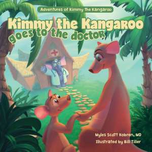 Kimmy the Kangaroo Goes to the Doctor de Myles Scott Kobren