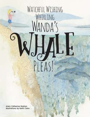 Watchful Wishing Whirling Wanda's Whale Pleas! de Mary Catherine Rolston