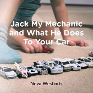 Jack My Mechanic and What He Does To Your Car de Neva Westcott