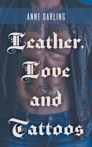 Leather, Love and Tattoos de Anne Darling