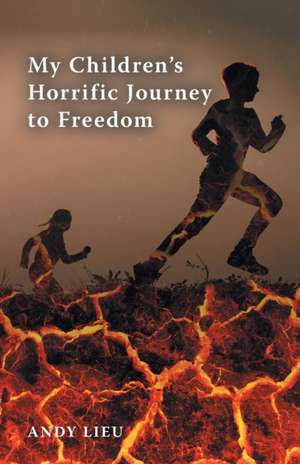 My Children's Horrific Journey to Freedom de Andy Lieu