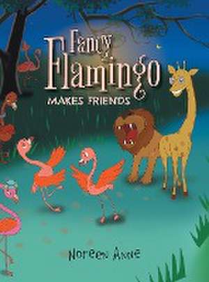 Fancy Flamingo Makes Friends de Noreen Anne