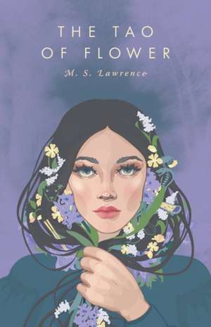 The Tao Of Flower de M. S. Lawrence