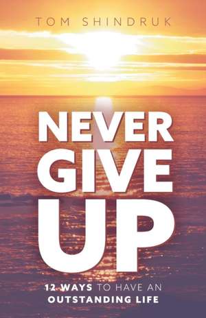 Never Give Up de Tom Shindruk