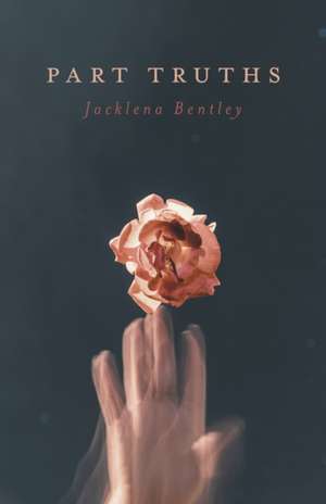 Part Truths de Jacklena Bentley