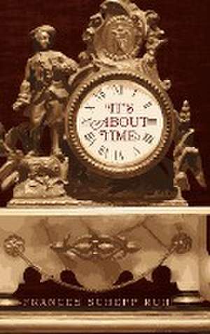 It's About Time de Frances Schepp Ruh