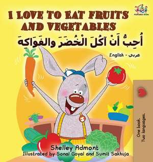 I Love to Eat Fruits and Vegetables (English Arabic book for kids) de Shelley Admont