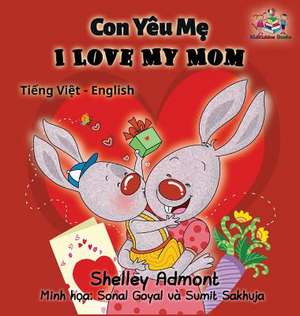 I Love My Mom (Vietnamese Baby Book, Bilingual Vietnamese English Books) de Shelley Admont