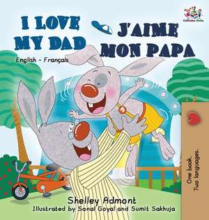 I Love My Dad J'aime mon papa (Bilingual French Kids Book) de Shelley Admont